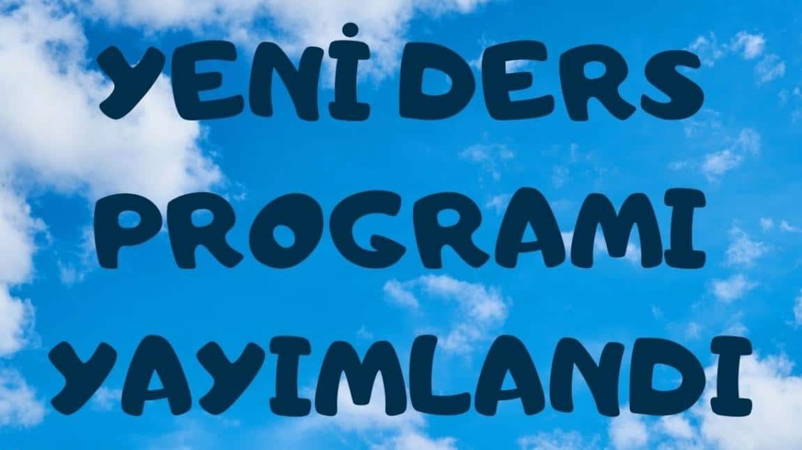 DERS PROGRAMI YAYIMLANDI.